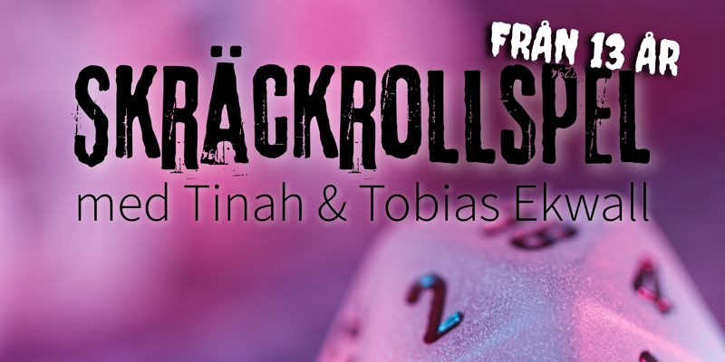 Grafisk bild. Närbild av en tjugosidig tärning. Bilden är täckt av ett lilarosa sken. Text i bild: Skräckrollspel Från 13 år med Tinah och Tobias Ekwall.